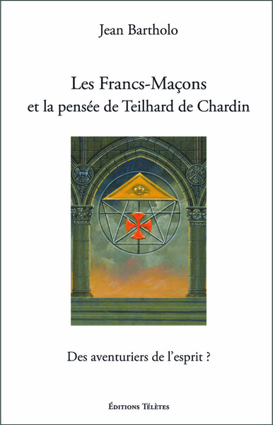 Image de Les Francs-Maçons et la pensée de Teilhard de Chardin - Des aventuriers de l'esprit ?