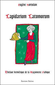 Image de Lapidarium Latomorum - Thrésor hermétique de la Maçonnerie Gallique