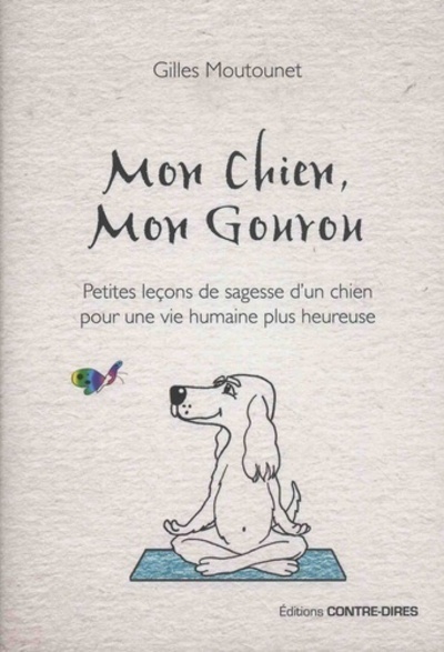Image de Mon chien, mon gourou - Petites lecons de sagesse d'un chien pour une vie humaine plus heureuse