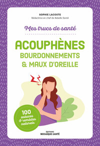 Image de Mes trucs de santé. Acouphènes, bourdonnements & maux d'oreille