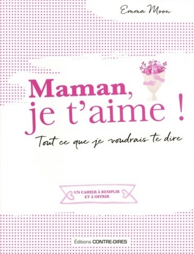 Image de Maman, je t'aime ! - Tout ce que je voudrais te dire