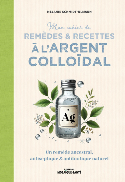 Picture of Mon cahier de remèdes et recettes à l'argent colloïdal