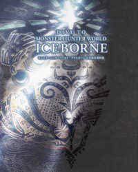 Image de DIVE TO MONSTER HUNTER WORLD: ICEBORNE OFFICIAL DESIGN WORKS (ARTBOOK VO JAPONAIS)