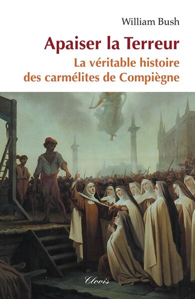 Picture of Apaiser la Terreur - La véritable histoire des carmélites de Compiègne