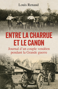 Image de ENTRE LA CHARRUE ET LE CANON - JOURNAL D'UN COUPLE VENDEEN PENDANT LA GRANDE G