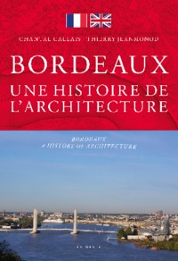 Image de BORDEAUX UNE HISTOIRE DE L'ARCHITECTURE (FRA-ANG)  (GESTE)  (BP)