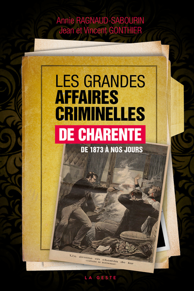 Image de GRANDES AFFAIRES CRIMINELLES DE CHARENTE DE 1873 A NOS JOURS.