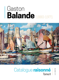 Picture of GASTON BALANDE (1880-1971) - CATALOGUE RAISONNÉ