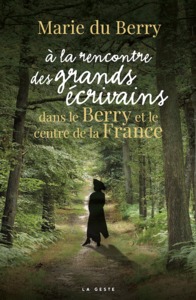 Picture of A LA RENCONTRE DES GRANDS ECRIVAINS DANS LE BERRY ET LE CENTRE DE LA FRANCE