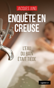 Image de ENQUETE EN CREUSE (GESTE) - L'EAU DU BAIN ETAIT TIEDE (COLL. GESTE NOIR)