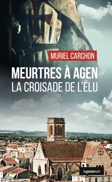 Image de MEURTRES A AGEN (GESTE) - LA CROISADE DE L'ELU (COLL. GESTE NOIR)
