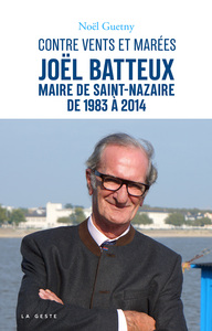 Image de JOEL BATTEUX MAIRE DE SAINT-NAZAIRE DE 1983 A 2014-CONTRE VENTS ET MAREES (GES