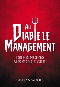 Image de AU DIABLE LE MANAGEMENT! 100 PRINCIPES MIS SUR LE GRIL