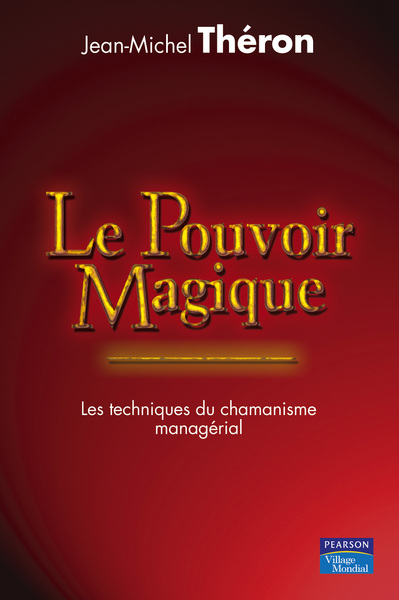Image de LE POUVOIR MAGIQUE LES TECHNIQUES DU CHAMANISME MANAGERIAL