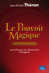 Image de LE POUVOIR MAGIQUE LES TECHNIQUES DU CHAMANISME MANAGERIAL