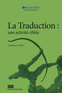 Image de LA TRADUCTION : UNE ACTIVITE CIBLEE. INTRODUCTION AUX APPROCHES FONCT IONNALISTES