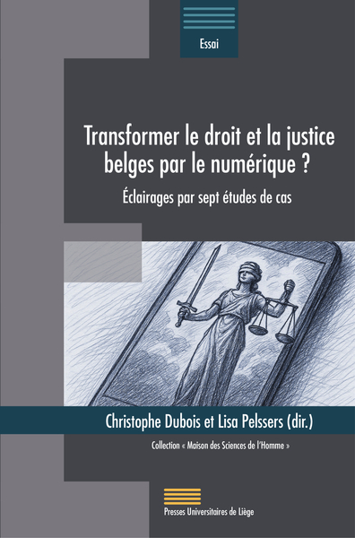 Image de TRANSFORMER LE DROIT ET LA JUSTICE BELGES PAR LE NUMERIQUE ? : ECLAIRAGES PAR SEPT ETUDES DE CAS
