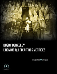Picture of Busby Berkeley, l'homme qui fixait des vertiges