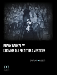 Picture of Busby Berkeley, l'homme qui fixait des vertiges