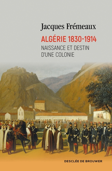 Image de Algérie 1830-1914 : naissance et destin d'une colonie