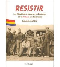 Picture of Resistir, herzel, résister - les Républicains espagnols en Bretagne, 1939-1945