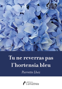 Picture of Tu ne reverras pas l'hortensia bleu