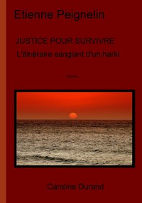 Image de JUSTICE POUR SURVIVRE L'itinéraire sanglant d'un harki