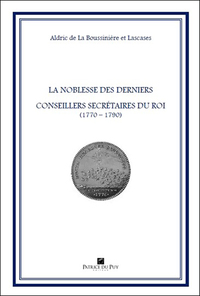 Picture of LA NOBLESSE DES DERNIERS CONSEILLERS SECRETAIRES DU ROI (1770-1790)