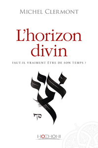 Image de L'horizon divin - Faut-il vraiment être de son temps ?