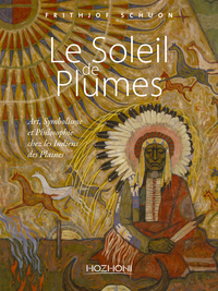 Picture of Le Soleil de Plumes - Art, Symbolisme et Philosophie chez les Indiens des Plaines