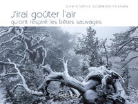 Image de J'IRAI GOUTER L'AIR QU'ONT RESPIRE LES BETES SAUVAGES