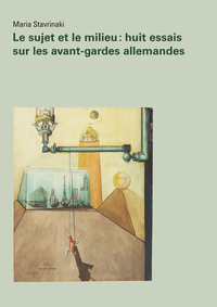 Picture of Le sujet et le milieu - Huit essais sur les avant-gardes allemandes