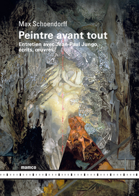 Image de Peintre avant tout - Entretien avec Jean-Paul Jungo, écrits, œuvres