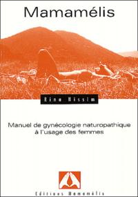 Image de MAMAMELIS, MANUEL DE GYNECOLOGIE NATUROPATHIQUE A L'USAGE DES FEMMES