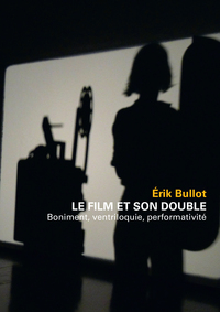 Image de Le film et son double - Boniment, ventriloquie, performativité