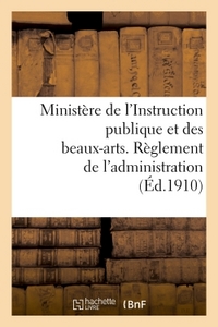 Image de Ministère de l'Instruction publique et des beaux-arts. Règlement de l'administration (Éd.1910)