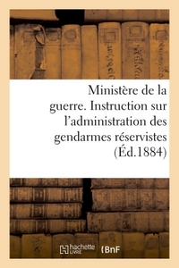 Image de Ministère de la guerre. Instruction sur l'administration des gendarmes réservistes (Éd.1884)
