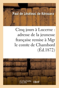 Picture of Cinq jours à Lucerne : adresse de la jeunesse française remise à Mgr le comte de Chambord