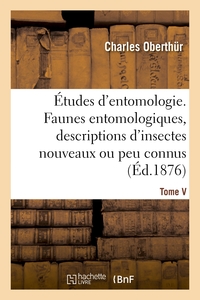 Picture of Études d'entomologie. Faunes entomologiques, descriptions d'insectes nouveaux ou peu connus. Tome V