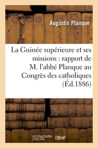 Picture of La Guinée supérieure et ses missions : rapport de M. l'abbé Planque au Congrès