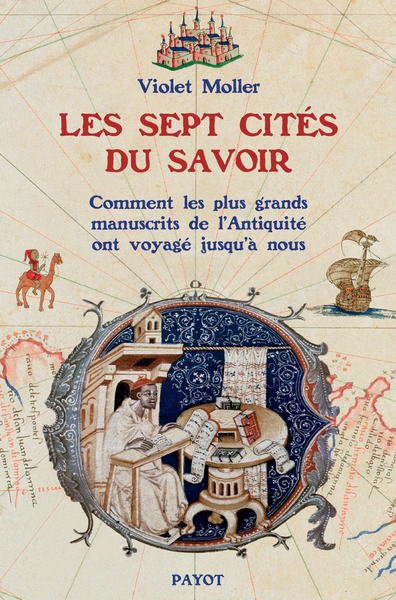 Image de Les sept cités du savoir ou Comment des manuscrits antiques qu'on croyait perdus voyagèrent jusqu'à