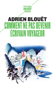 Image de Comment ne pas devenir écrivain voyageur