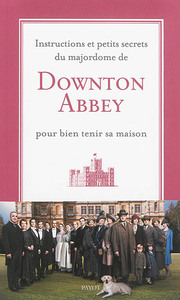 Image de Instructions et petits secrets du majordome de Downton Abbey pour bien tenir sa maison