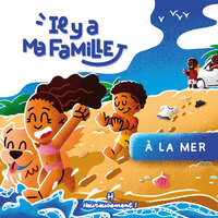 Image de Il y a ma famille - Volume 1 À la mer