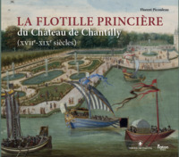 Picture of La flottille princière du château de Chantilly (XVIIe-XIXe siècles)