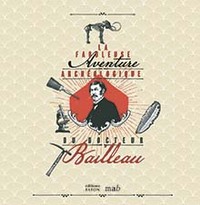 Picture of La fabuleuse aventure archéologique du Docteur Bailleau