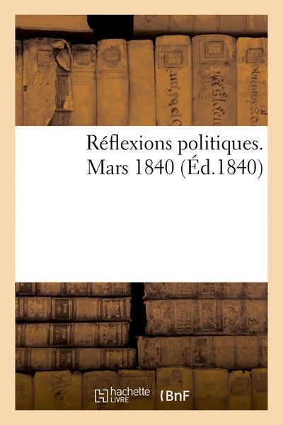 Picture of Réflexions politiques. Mars 1840