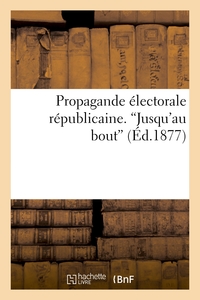 Picture of Propagande électorale républicaine. 'Jusqu'au bout'