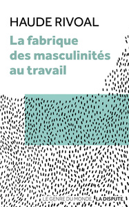 Picture of La fabrique des masculinités au travail