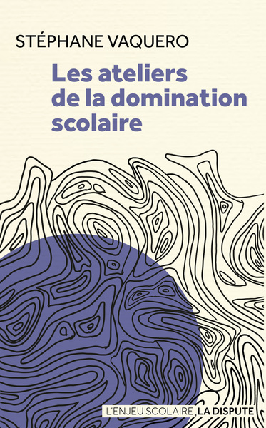 Image de Les ateliers de la domination scolaire